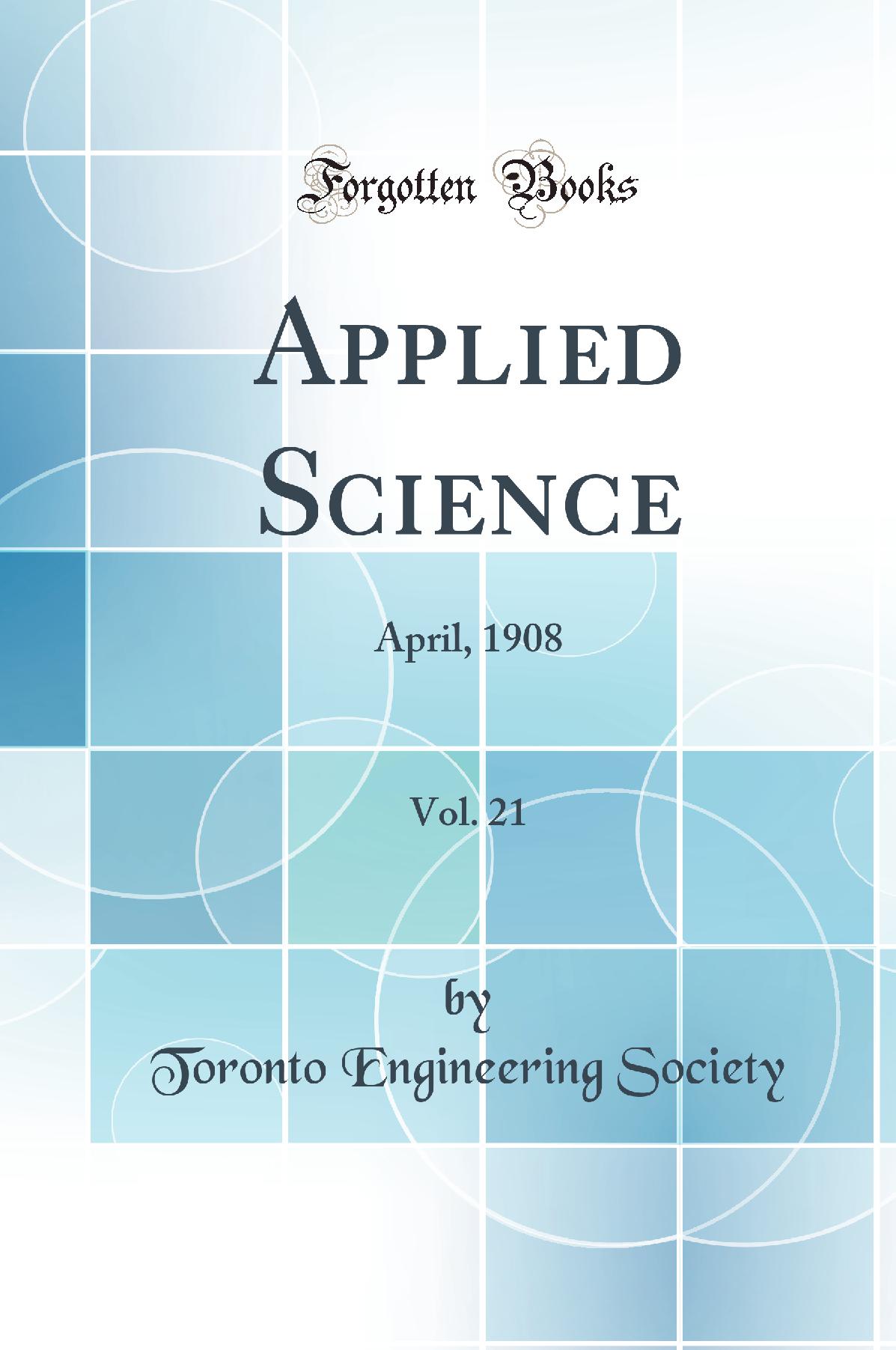 Applied Science, Vol. 21: April, 1908 (Classic Reprint)