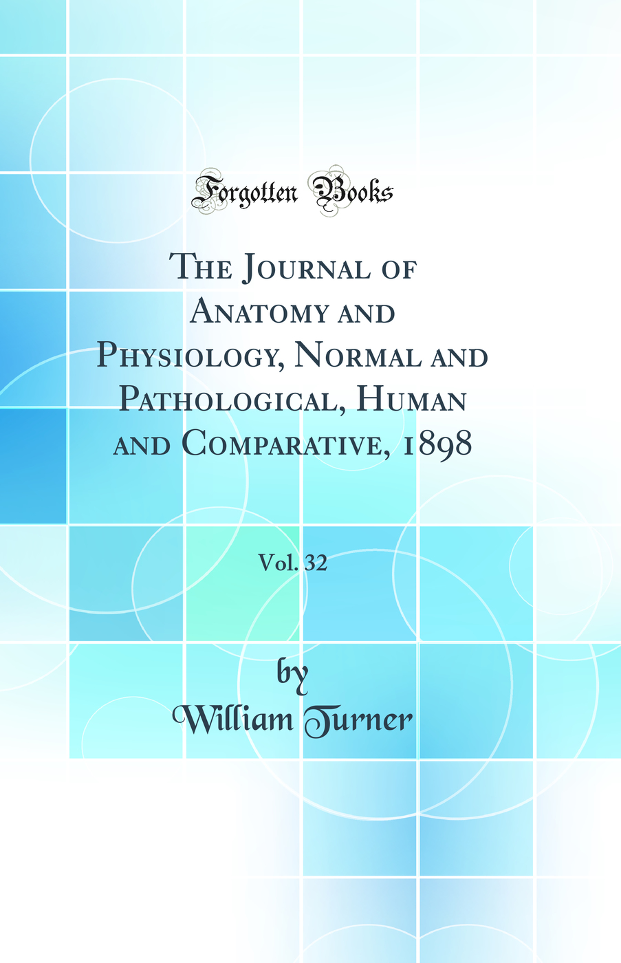 The Journal of Anatomy and Physiology, Normal and Pathological, Human and Comparative, 1898, Vol. 32 (Classic Reprint)