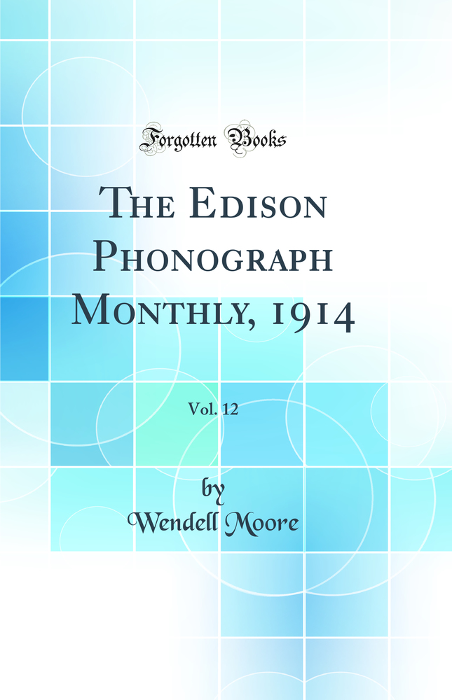 The Edison Phonograph Monthly, 1914, Vol. 12 (Classic Reprint)