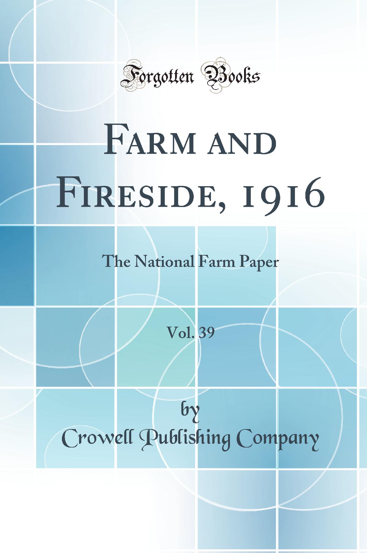 Farm and Fireside, 1916, Vol. 39: The National Farm Paper (Classic Reprint)