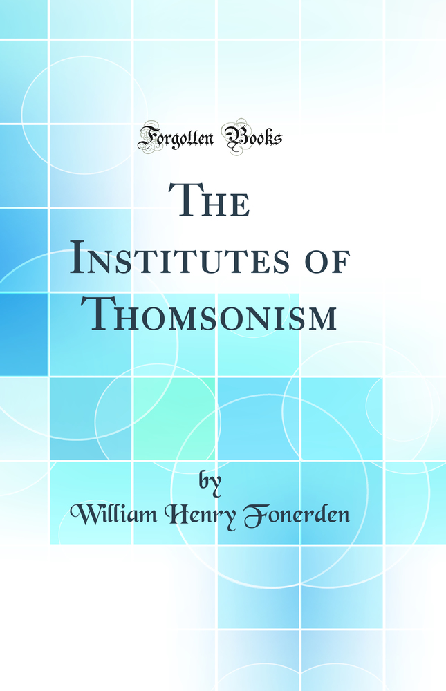 The Institutes of Thomsonism (Classic Reprint)