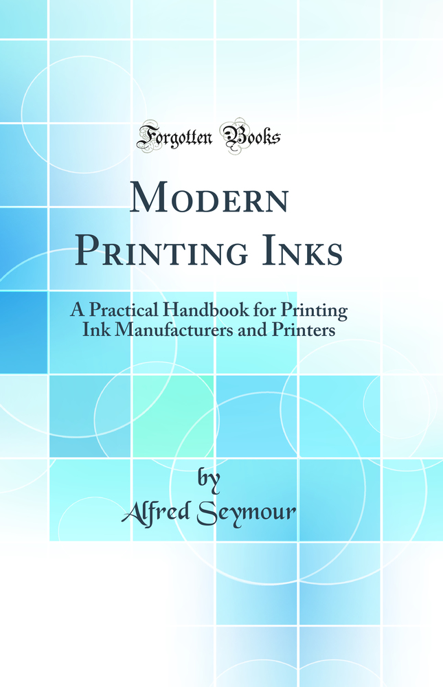 Modern Printing Inks: A Practical Handbook for Printing Ink Manufacturers and Printers (Classic Reprint)