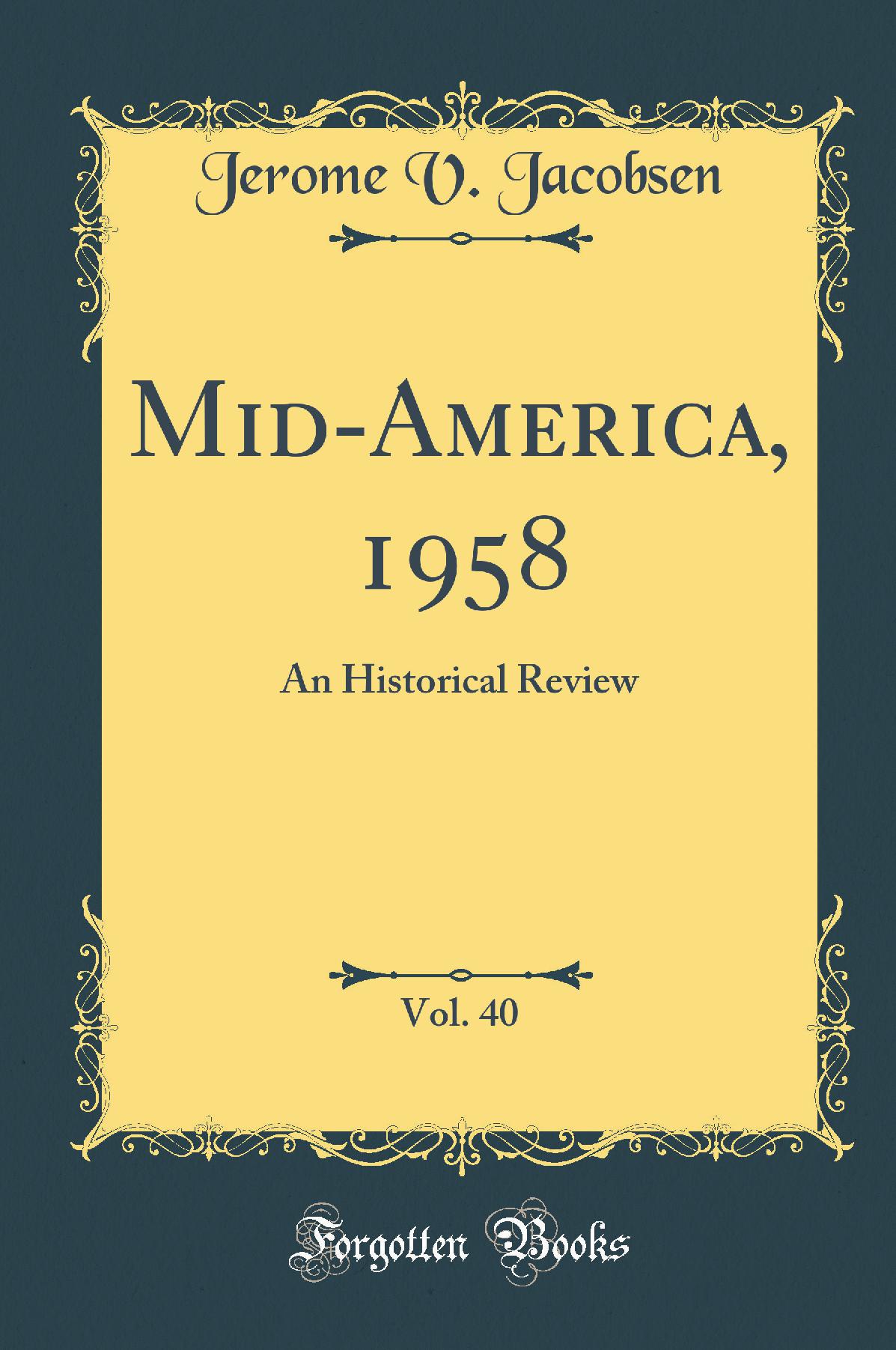 Mid-America, 1958, Vol. 40: An Historical Review (Classic Reprint)