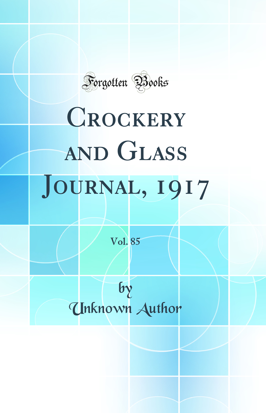 Crockery and Glass Journal, 1917, Vol. 85 (Classic Reprint)