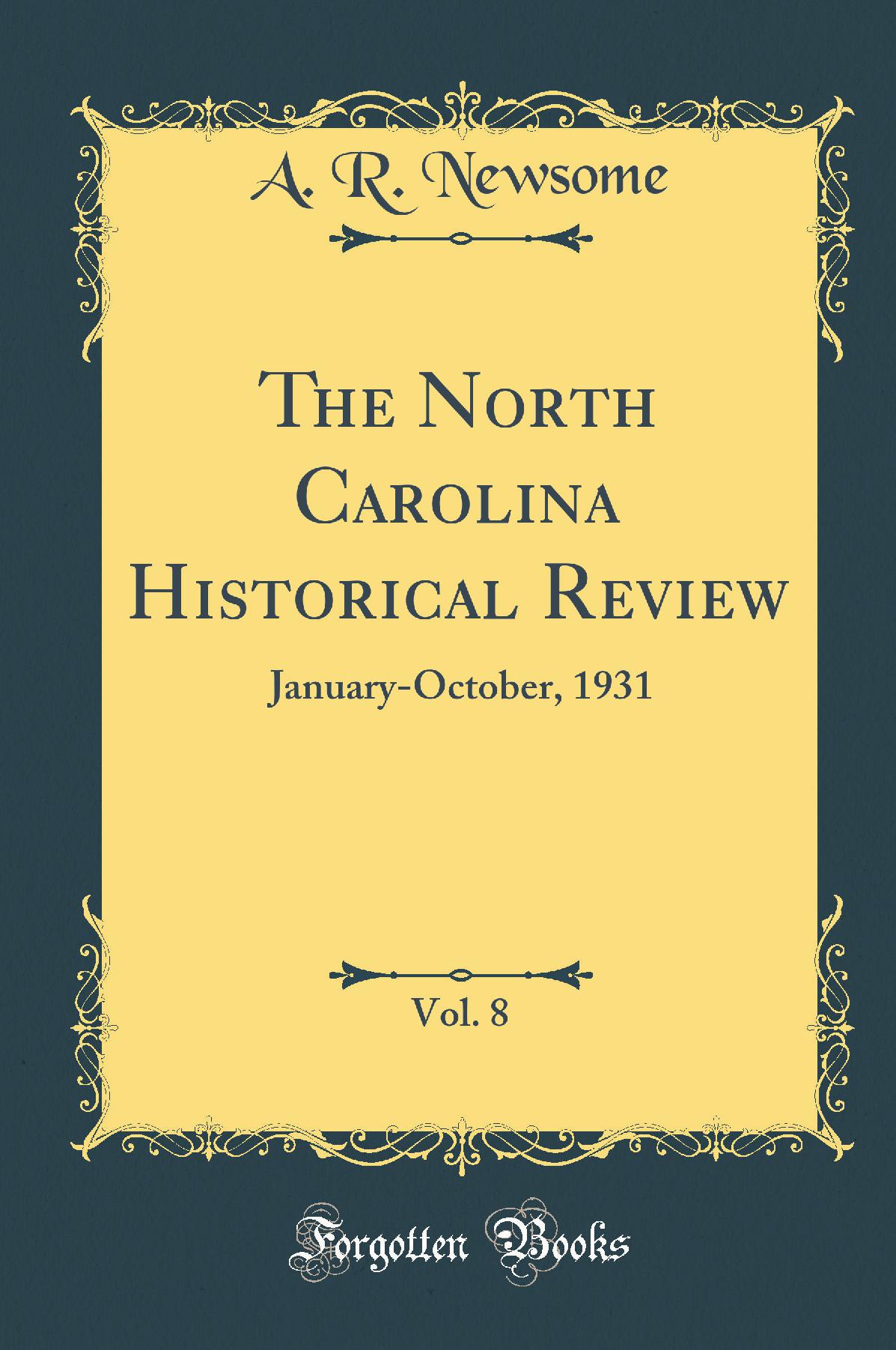 The North Carolina Historical Review, Vol. 8: January-October, 1931 (Classic Reprint)