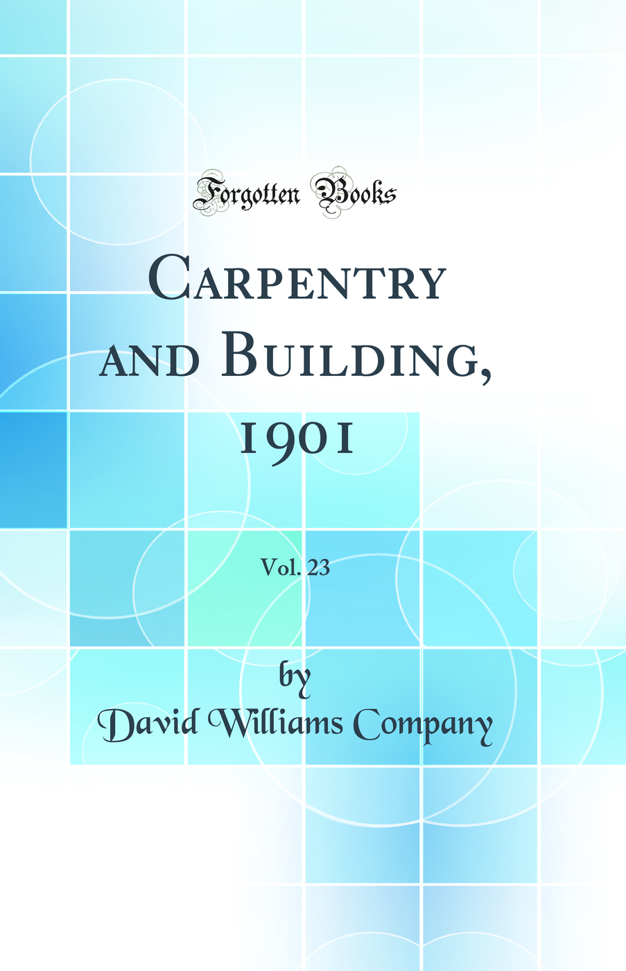 Carpentry and Building, 1901, Vol. 23 (Classic Reprint)