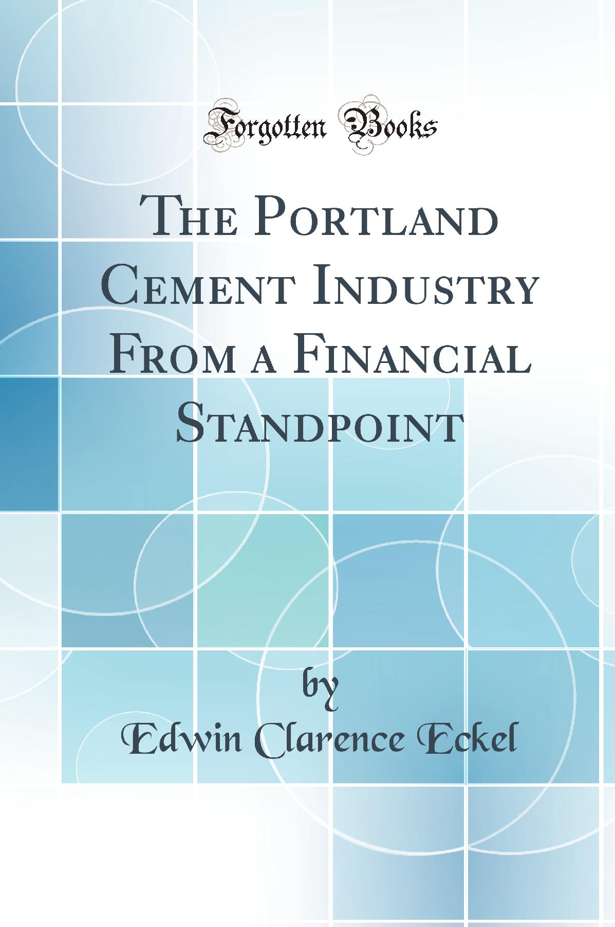 The Portland Cement Industry From a Financial Standpoint (Classic Reprint)
