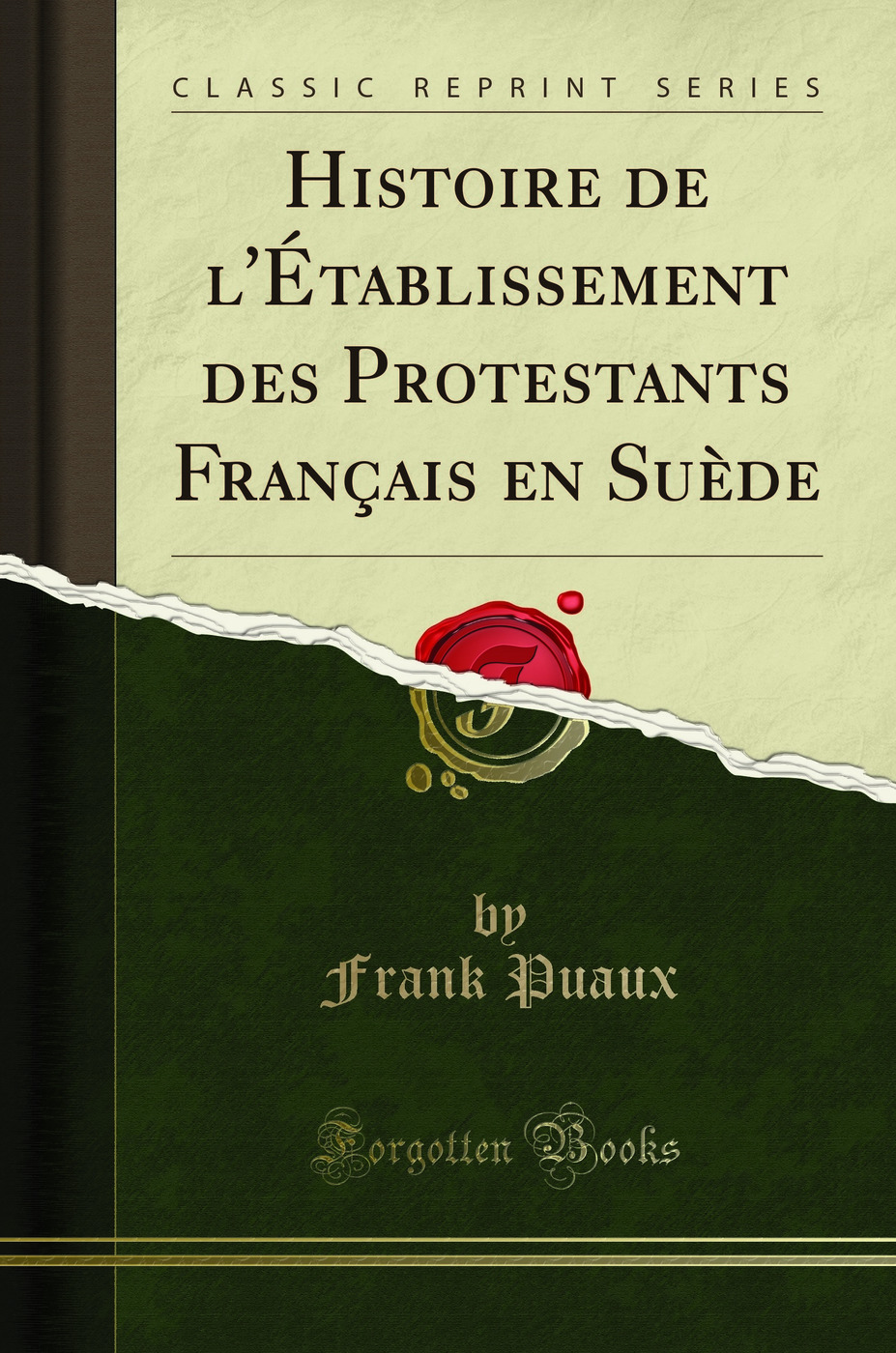 Histoire de l''Établissement des Protestants Français en Suède (Classic Reprint)