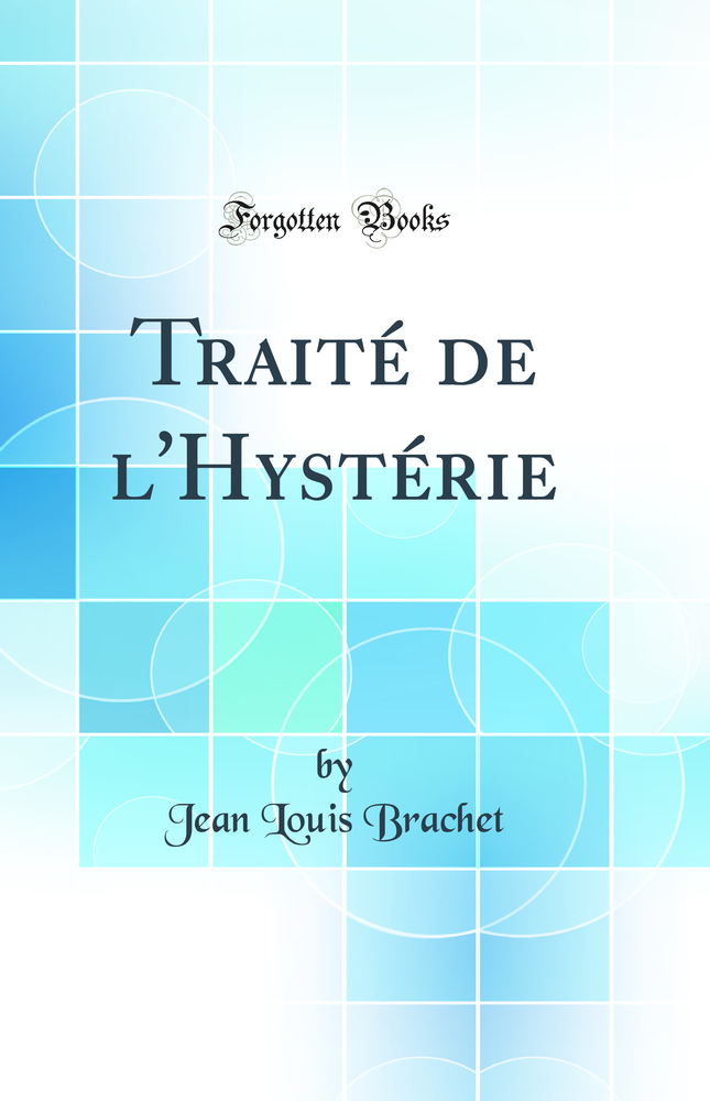 Traité de l''Hystérie (Classic Reprint)