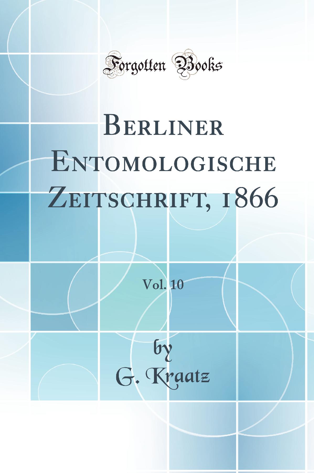 Berliner Entomologische Zeitschrift, 1866, Vol. 10 (Classic Reprint)