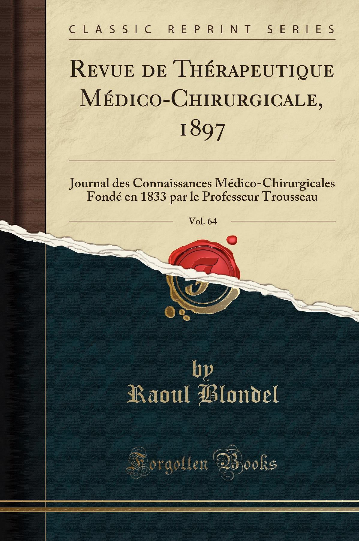 Revue de Thérapeutique Médico-Chirurgicale, 1897, Vol. 64: Journal des Connaissances Médico-Chirurgicales Fondé en 1833 par le Professeur Trousseau (Classic Reprint)