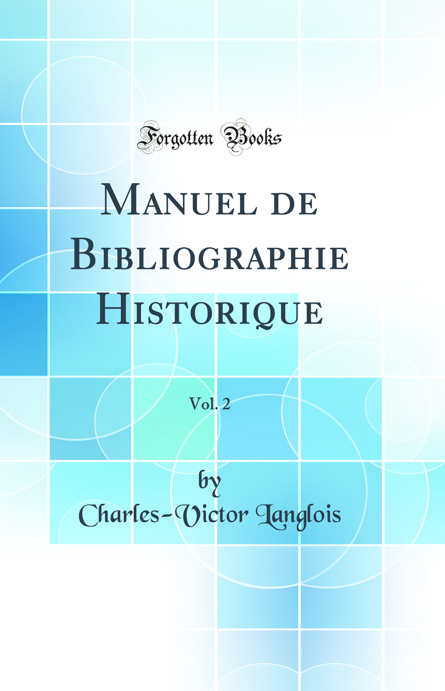 Manuel de Bibliographie Historique, Vol. 2 (Classic Reprint)