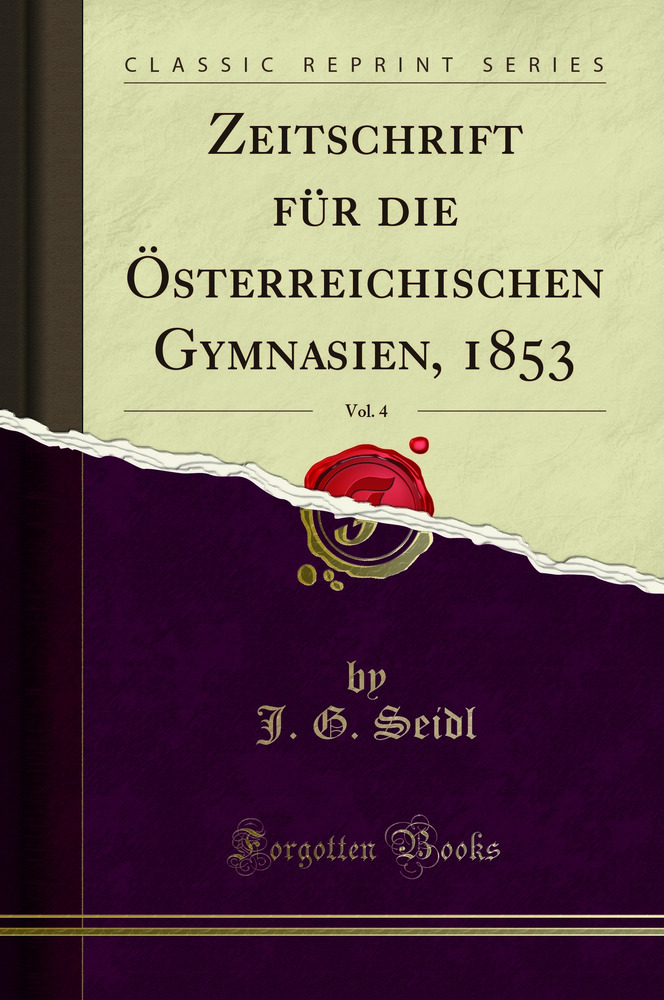 Zeitschrift für die Österreichischen Gymnasien, 1853, Vol. 4 (Classic Reprint)