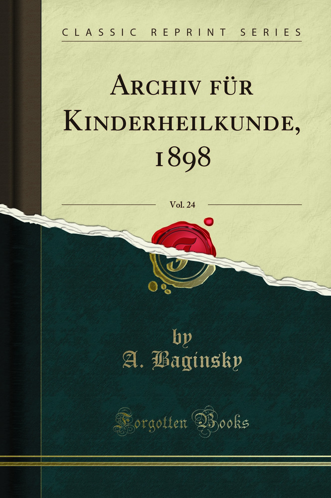 Archiv für Kinderheilkunde, 1898, Vol. 24 (Classic Reprint)