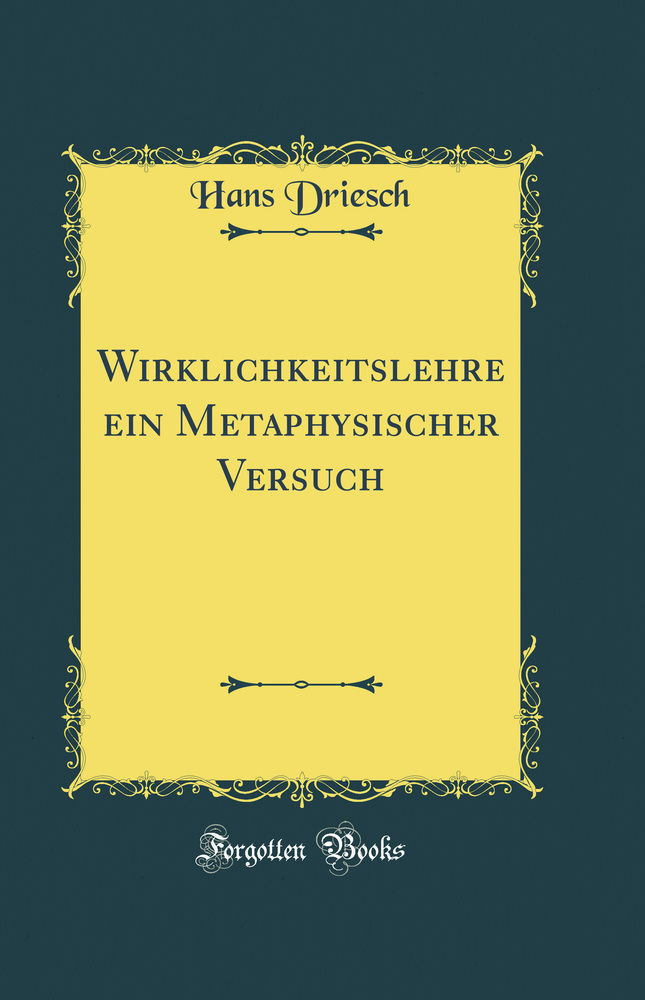 Wirklichkeitslehre ein Metaphysischer Versuch (Classic Reprint)