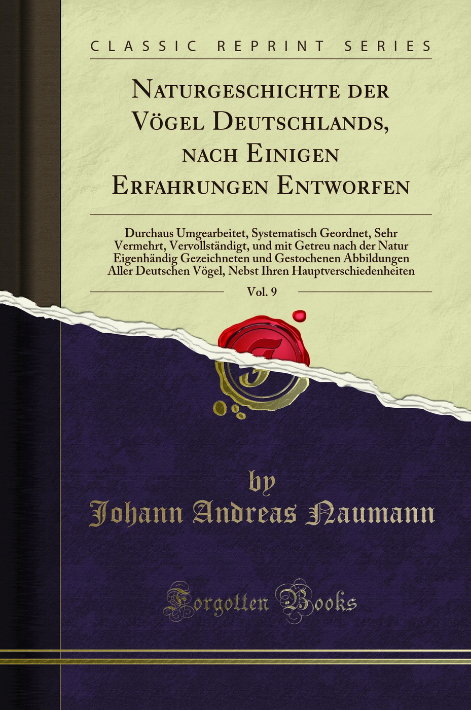 Naturgeschichte der Vögel Deutschlands, nach Einigen Erfahrungen Entworfen, Vol. 9: Durchaus Umgearbeitet, Systematisch Geordnet, Sehr Vermehrt, Vervollständigt, und mit Getreu nach der Natur Eigenhändig Gezeichneten und Gestochenen Abbildungen Aller D