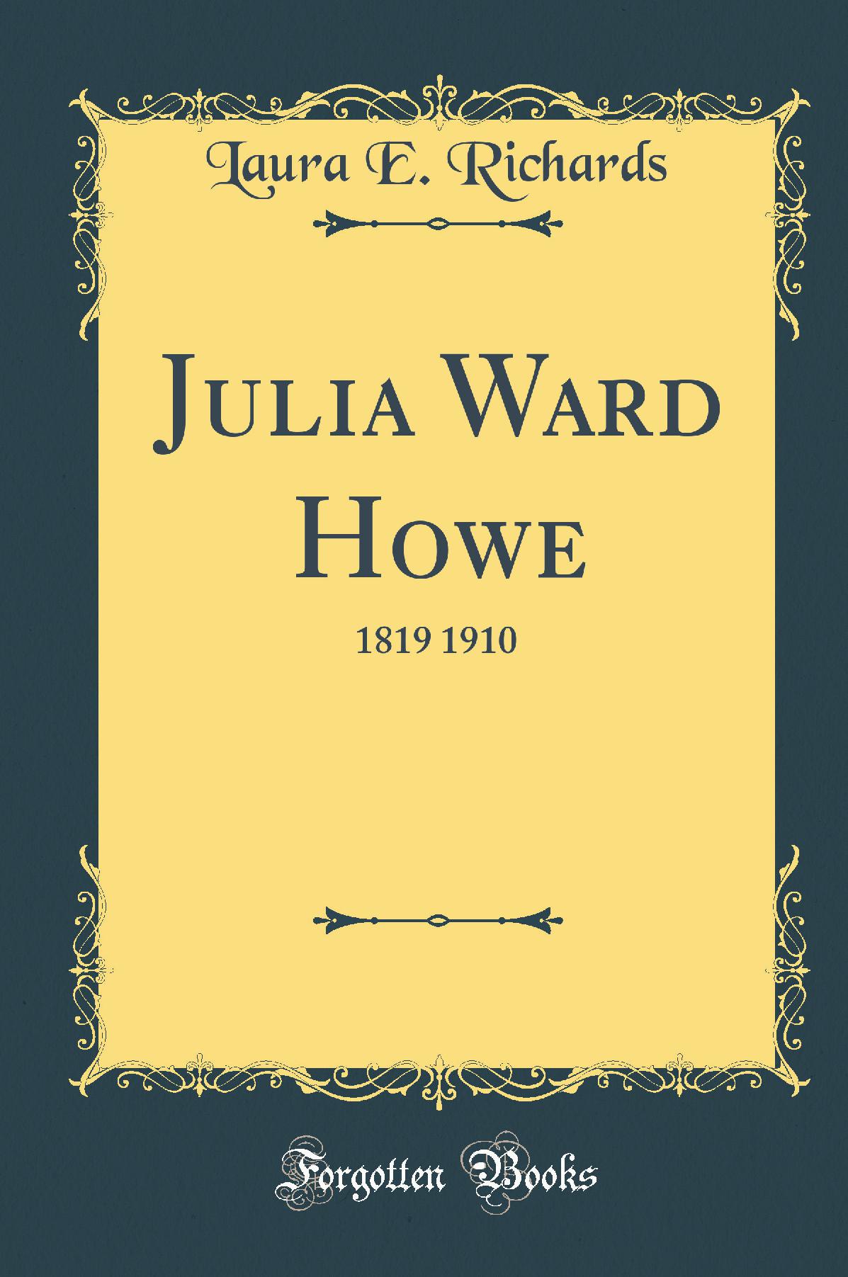 Julia Ward Howe: 1819 1910 (Classic Reprint)