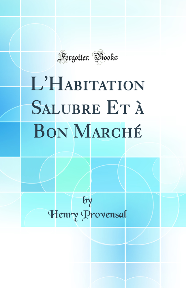 L''Habitation Salubre Et à Bon Marché (Classic Reprint)