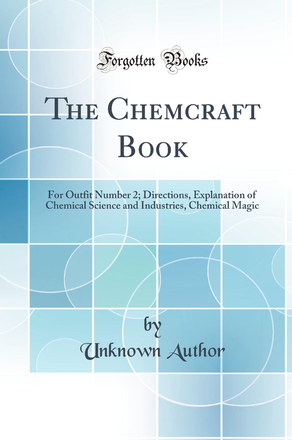 The Chemcraft Book: For Outfit Number 2; Directions, Explanation of Chemical Science and Industries, Chemical Magic (Classic Reprint)