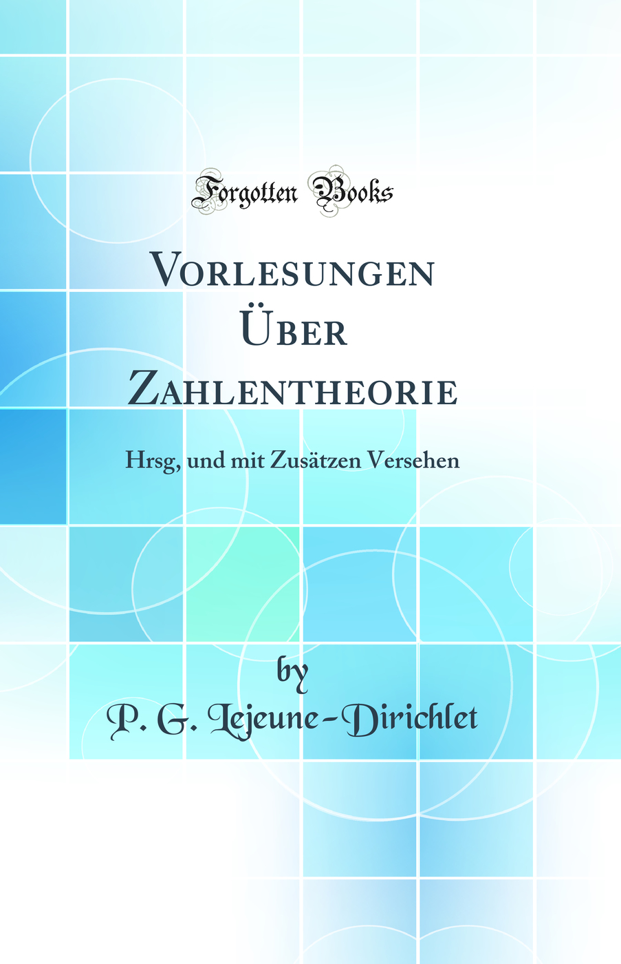 Vorlesungen Über Zahlentheorie: Hrsg, und mit Zusätzen Versehen (Classic Reprint)