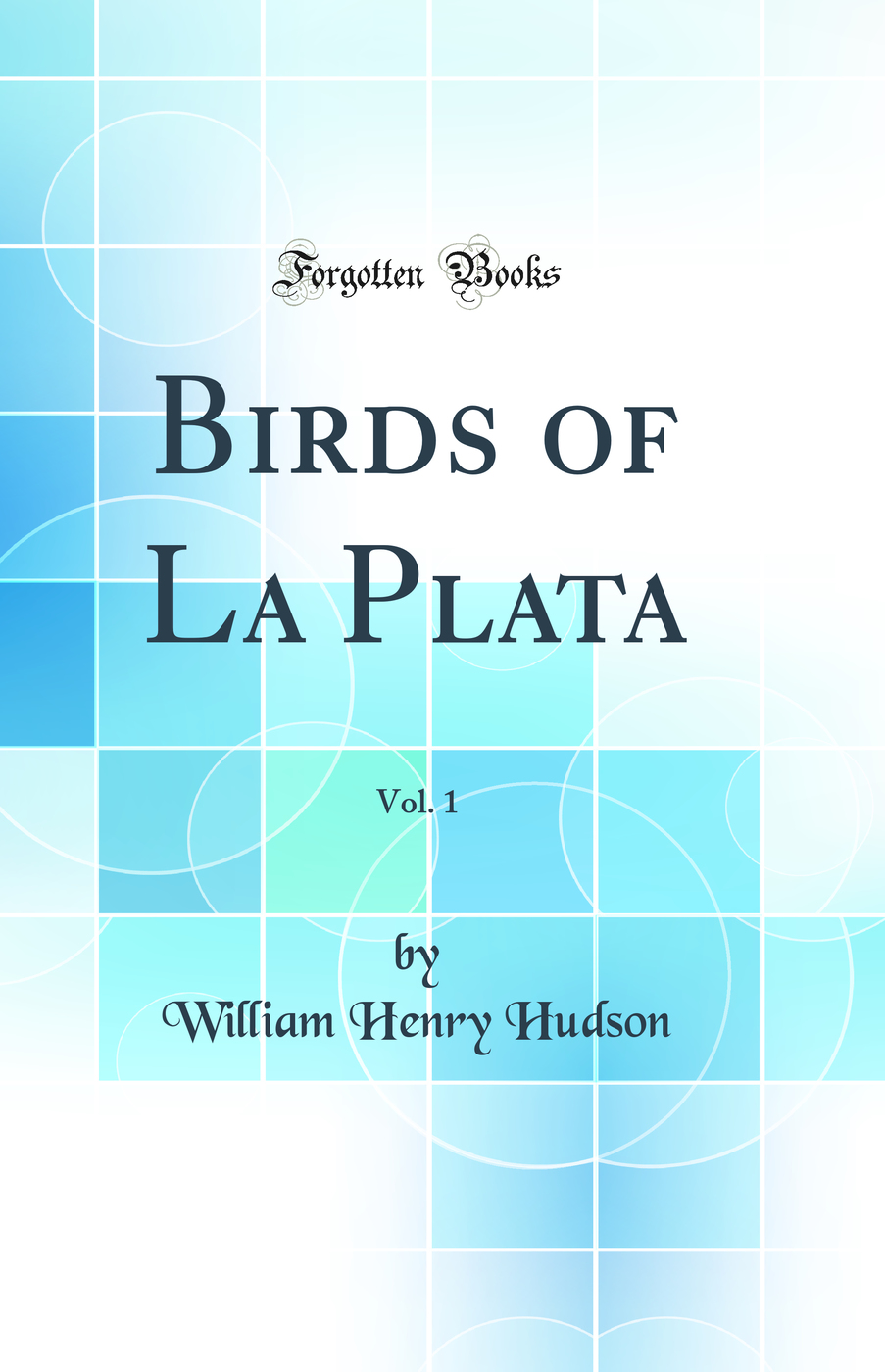 Birds of La Plata, Vol. 1 (Classic Reprint)