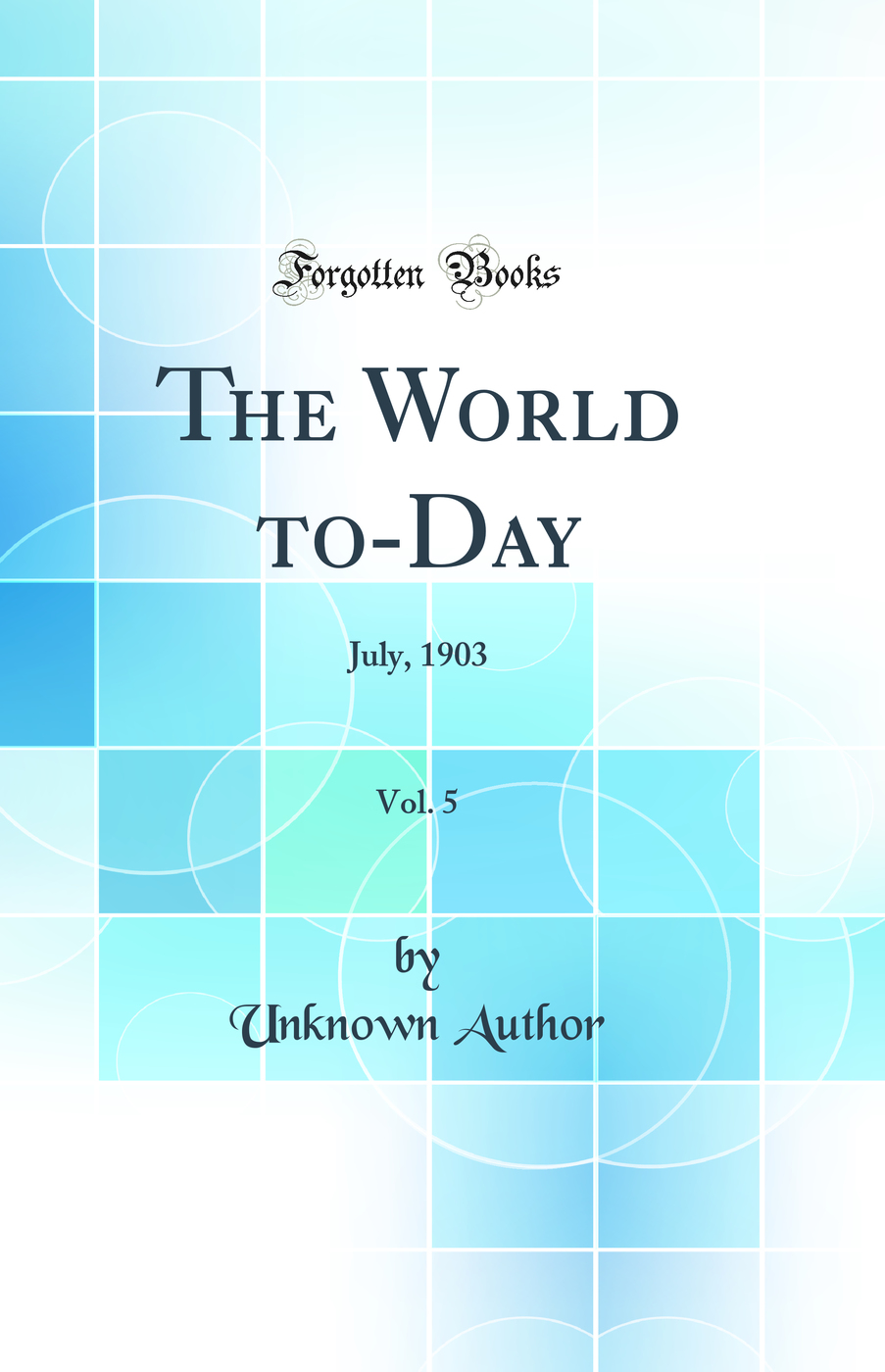 The World to-Day, Vol. 5: July, 1903 (Classic Reprint)