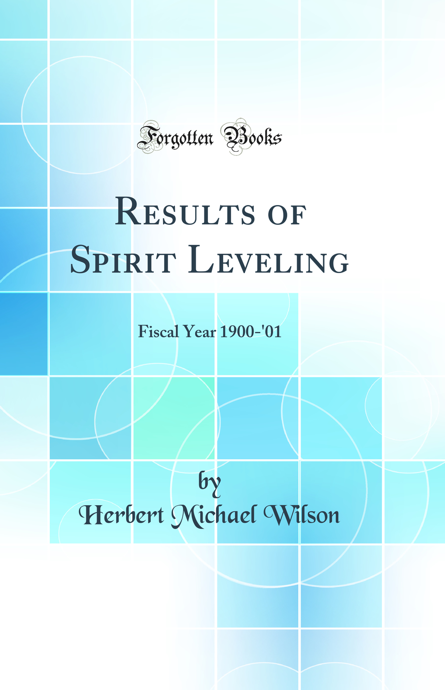 Results of Spirit Leveling: Fiscal Year 1900-'01 (Classic Reprint)