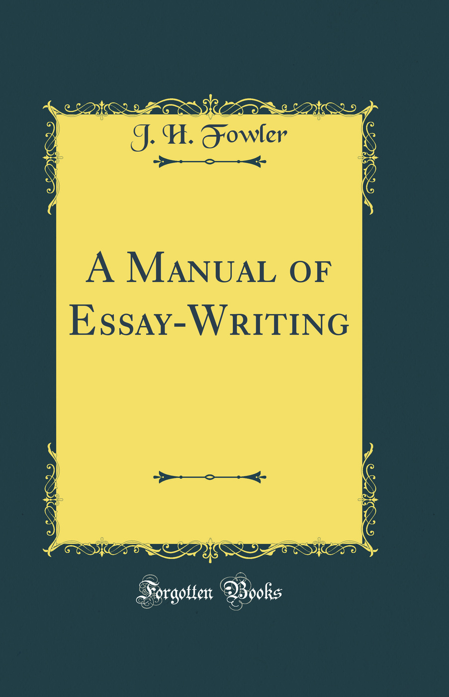 A Manual of Essay-Writing (Classic Reprint)