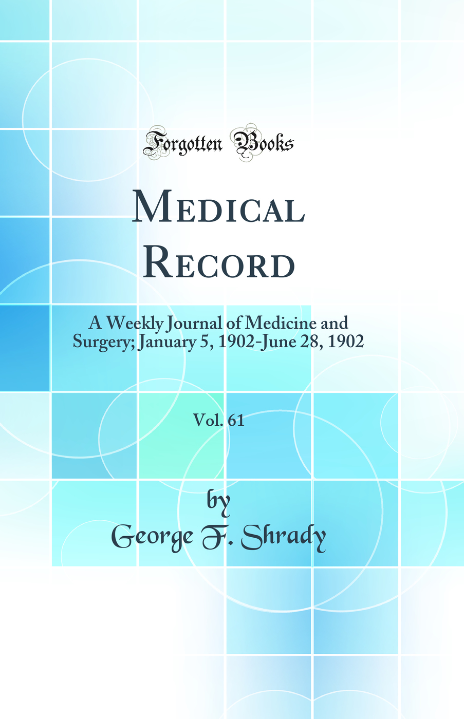 Medical Record, Vol. 61: A Weekly Journal of Medicine and Surgery; January 5, 1902-June 28, 1902 (Classic Reprint)