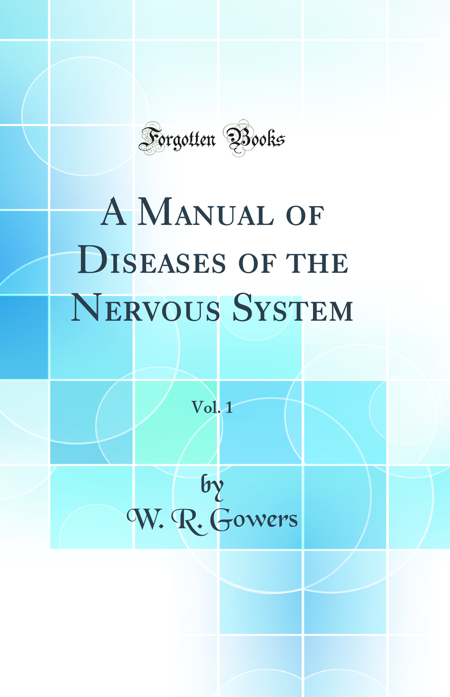 A Manual of Diseases of the Nervous System, Vol. 1 (Classic Reprint)