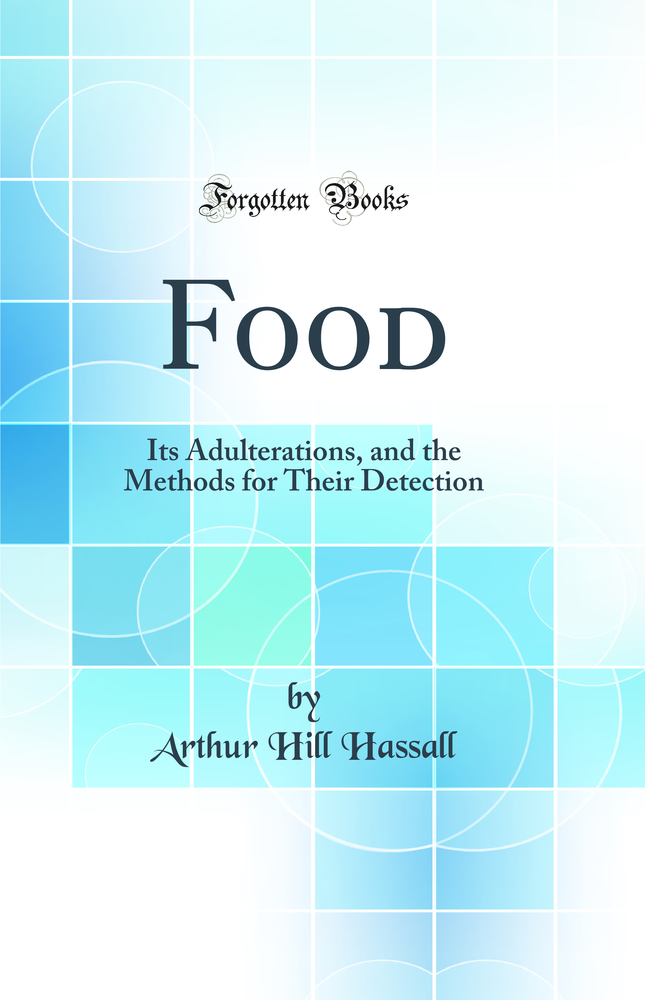Food: Its Adulterations, and the Methods for Their Detection (Classic Reprint)