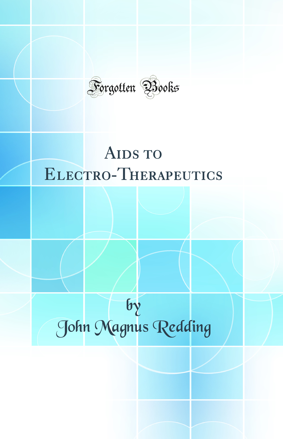 Aids to Electro-Therapeutics (Classic Reprint)