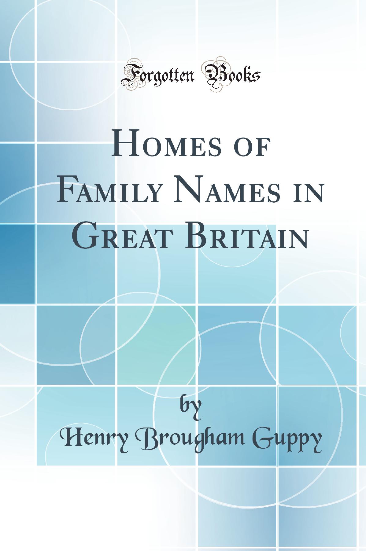 Homes of Family Names in Great Britain (Classic Reprint)