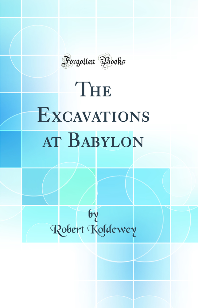 The Excavations at Babylon (Classic Reprint)