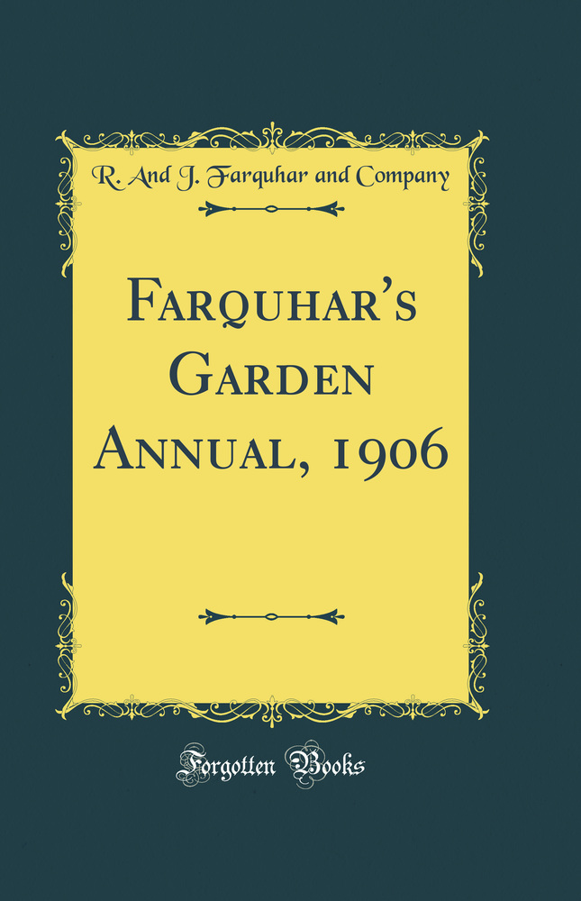 Farquhar''s Garden Annual, 1906 (Classic Reprint)