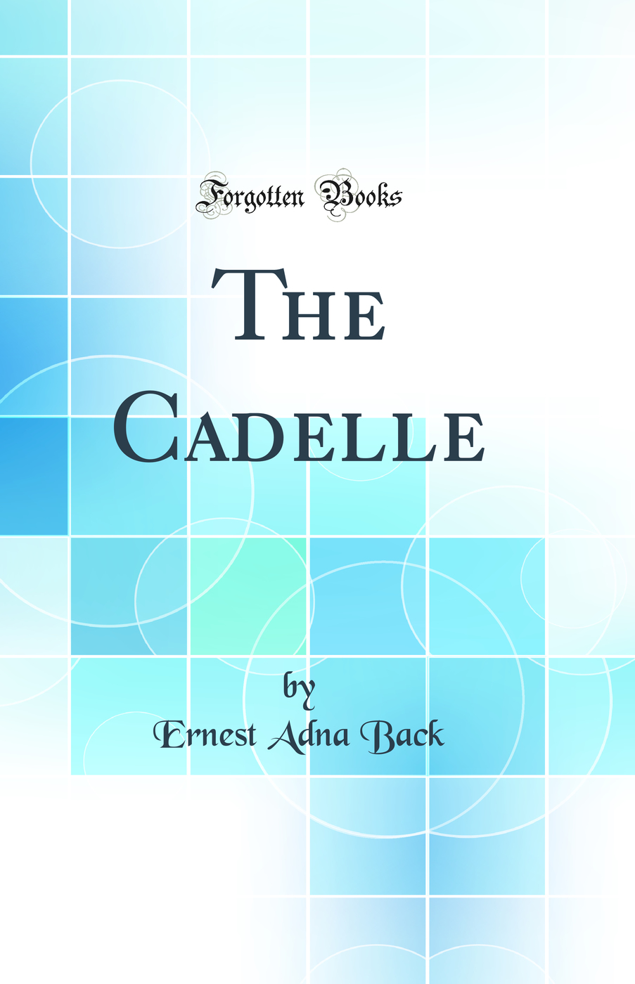 The Cadelle (Classic Reprint)