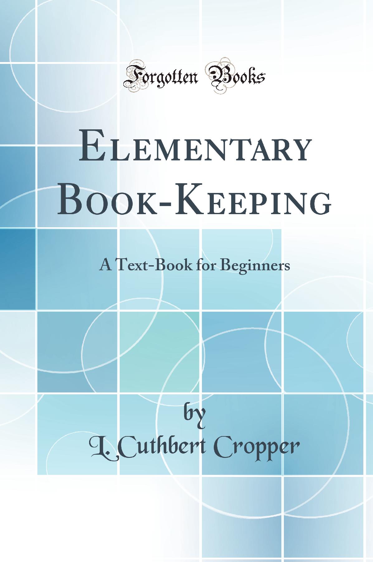 Elementary Book-Keeping: A Text-Book for Beginners (Classic Reprint)