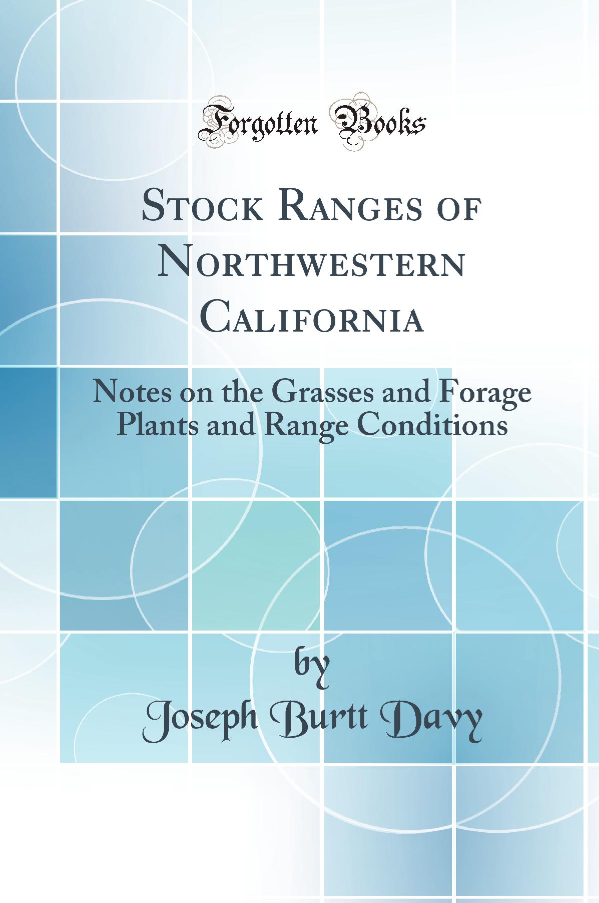 Stock Ranges of Northwestern California: Notes on the Grasses and Forage Plants and Range Conditions (Classic Reprint)