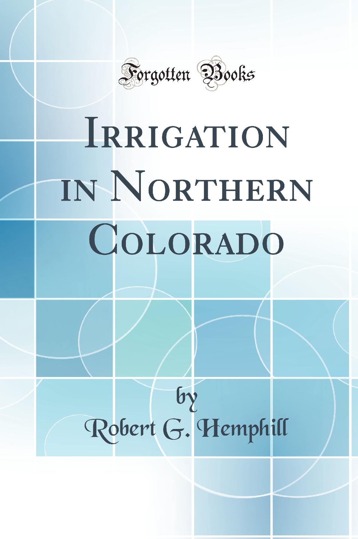 Irrigation in Northern Colorado (Classic Reprint)