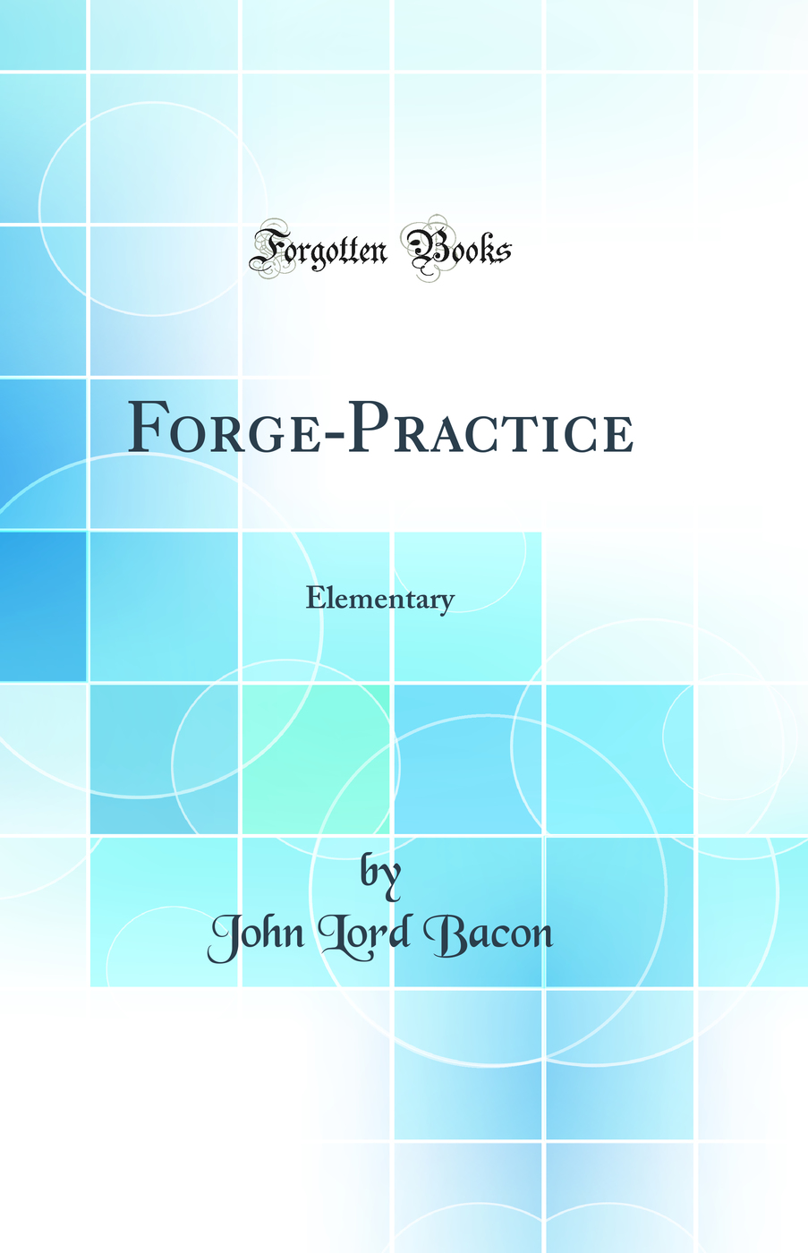 Forge-Practice: Elementary (Classic Reprint)