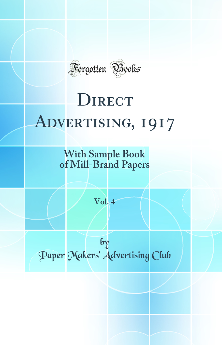 Direct Advertising, 1917, Vol. 4: With Sample Book of Mill-Brand Papers (Classic Reprint)