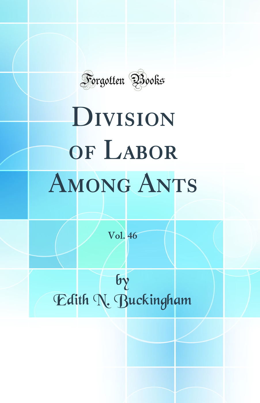 Division of Labor Among Ants, Vol. 46 (Classic Reprint)