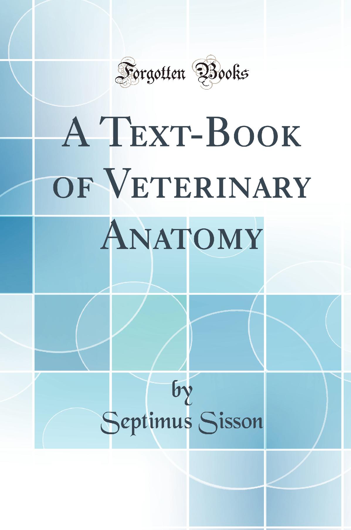 A Text-Book of Veterinary Anatomy (Classic Reprint)