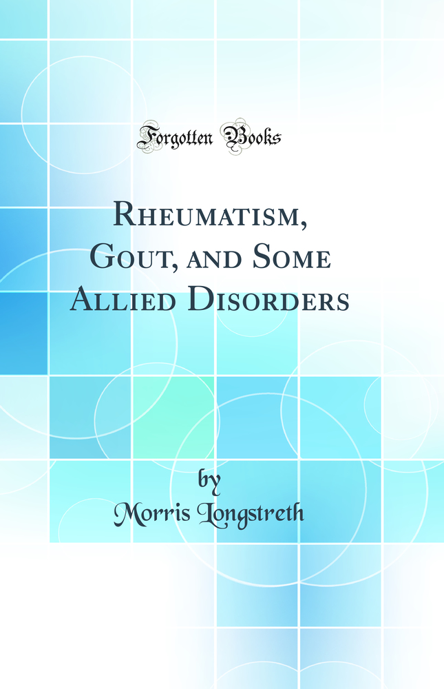 Rheumatism, Gout and Some Allied Disorders (Classic Reprint)