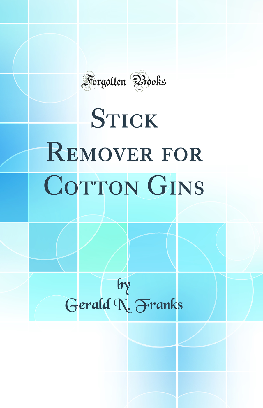 Stick Remover for Cotton Gins (Classic Reprint)