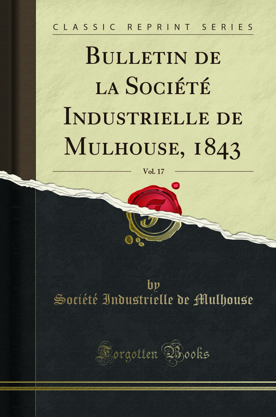 Bulletin de la Société Industrielle de Mulhouse, 1843, Vol. 17 (Classic Reprint)