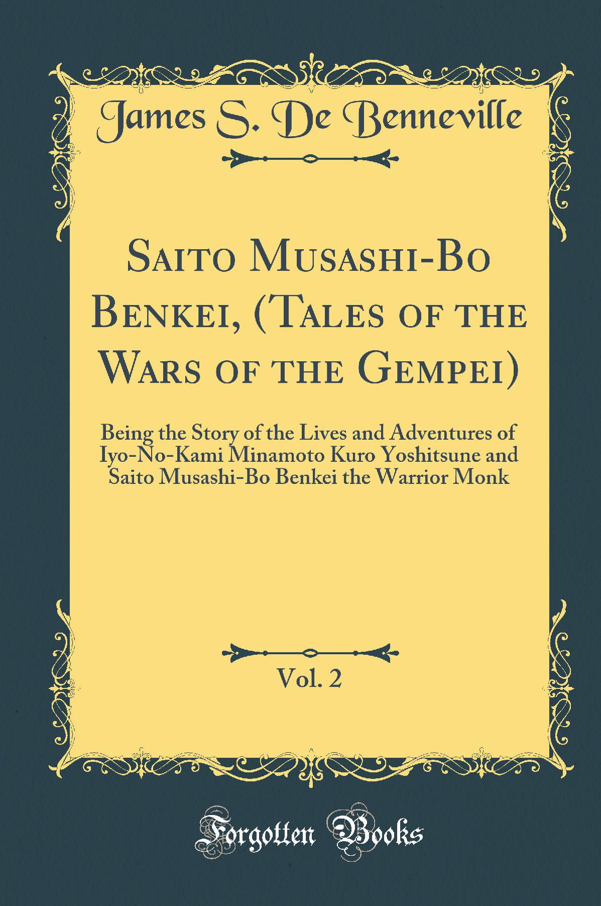 Saito Musashi-Bo Benkei, (Tales of the Wars of the Gempei), Vol. 2: Being the Story of the Lives and Adventures of Iyo-No-Kami Minamoto Kuro Yoshitsune and Saito Musashi-Bo Benkei the Warrior Monk (Classic Reprint)