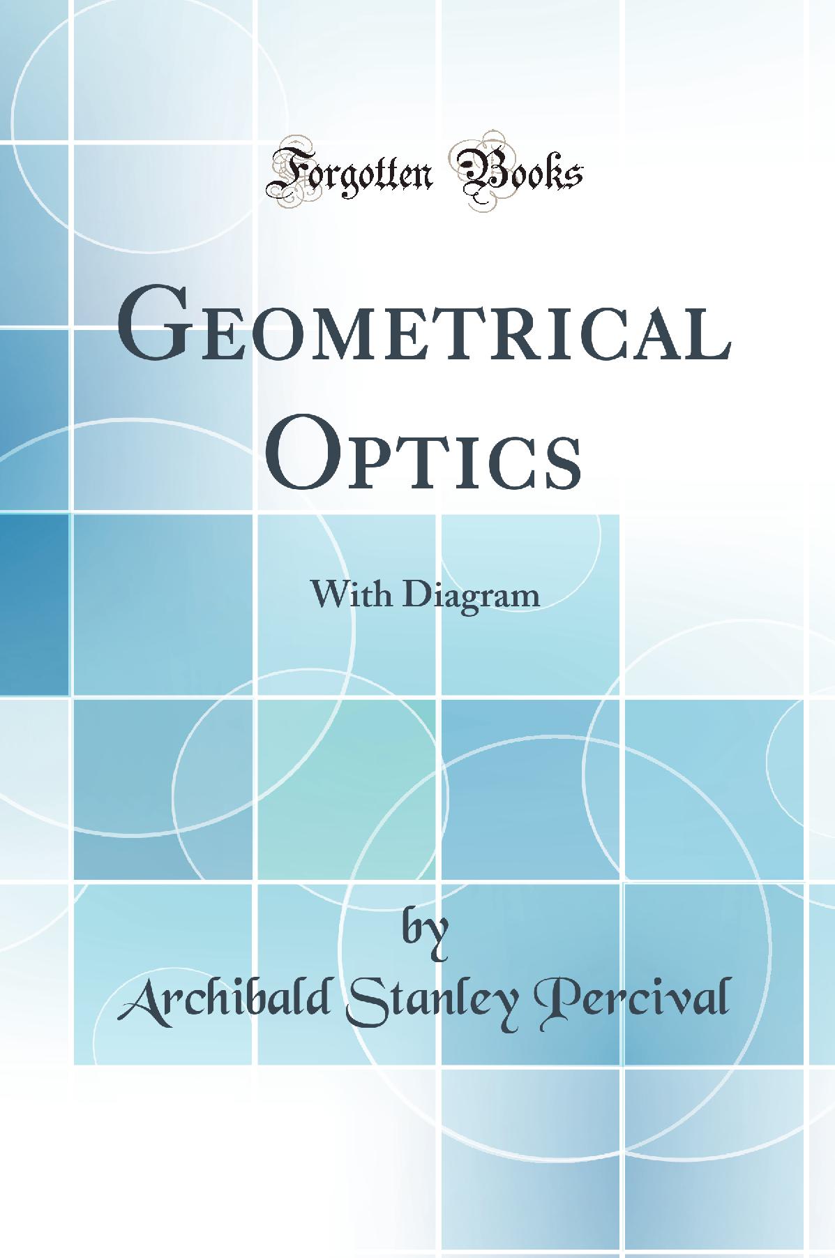 Geometrical Optics: With Diagram (Classic Reprint)