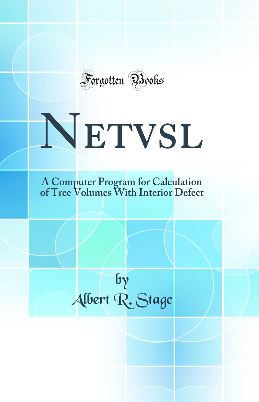 Netvsl: A Computer Program for Calculation of Tree Volumes With Interior Defect (Classic Reprint)