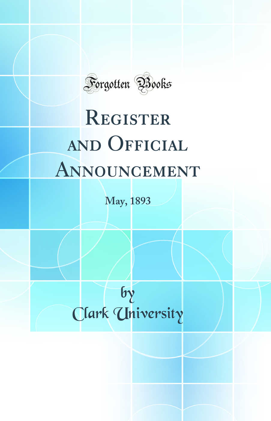 Register and Official Announcement: May, 1893 (Classic Reprint)